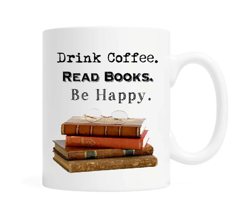 Drink Coffee. Read Books. Be Happy 11 ounce Ceramic Mug