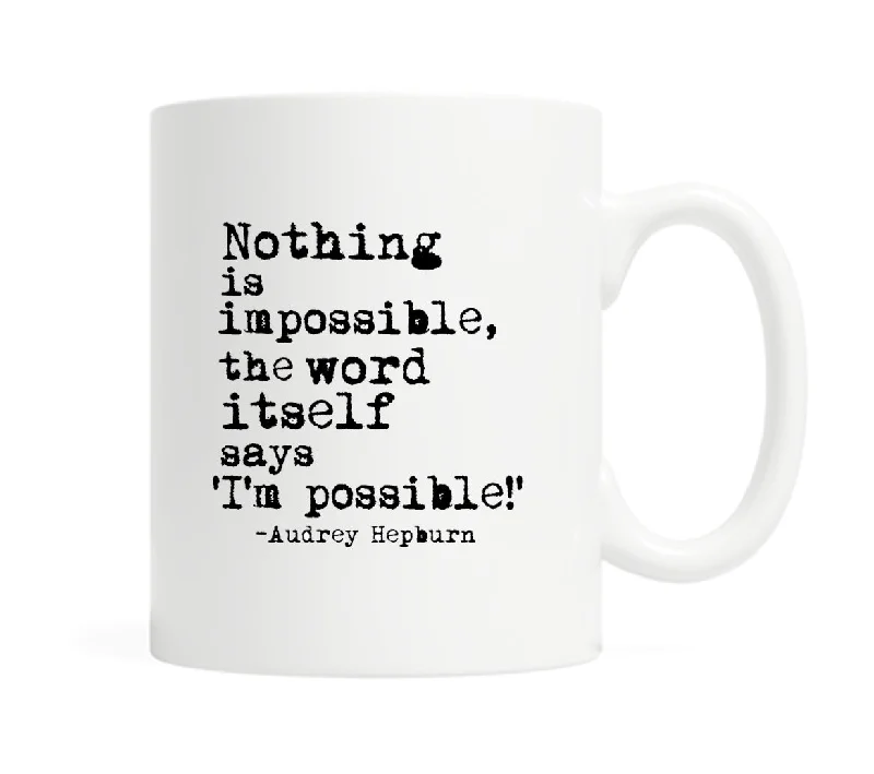 Nothing is impossible, the word itself says 'I'm possible!'- 11 ounce Coffee Mug