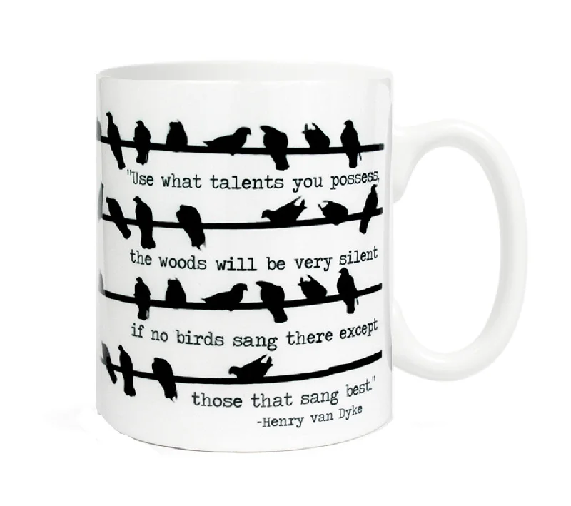 Use what talents you possess, the woods will be very silent if no birds sang- 11 ounce Ceramic Mug