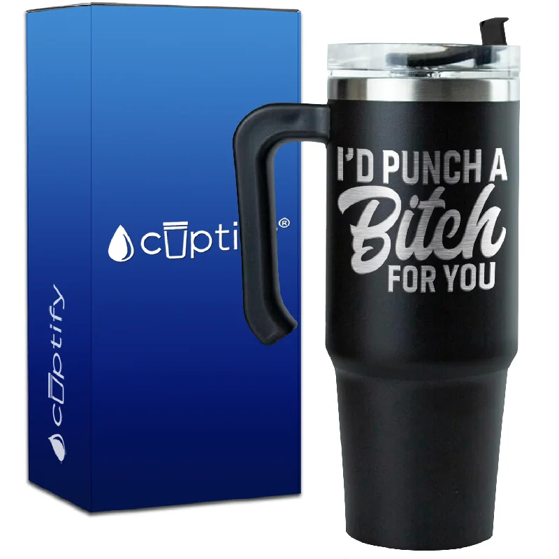 I'd Punch a Bitch for You on 30oz Travel Mug