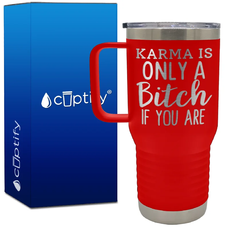 Karma is Only a Bitch if You Are 20oz Travel Mug