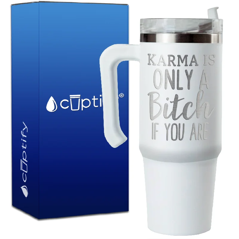 Karma is Only a Bitch if You Are on 30oz Travel Mug