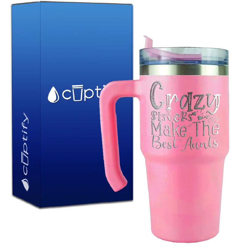 Crazy Sisters Make the Best Aunts on 20oz Aunt Travel Mug