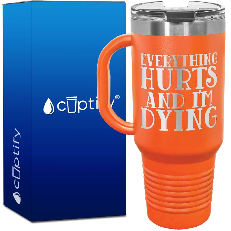 Everything Hurts and I'm Dying 40oz Running Travel Mug