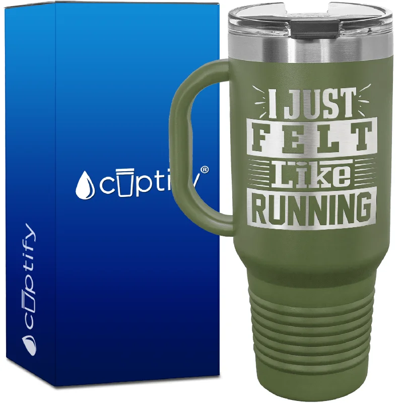 I Just Felt Like Running 40oz Running Travel Mug