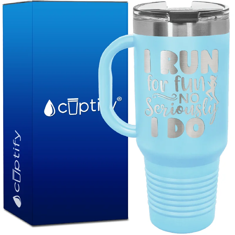 I Run for Fun No Seriously I Do 40oz Running Travel Mug