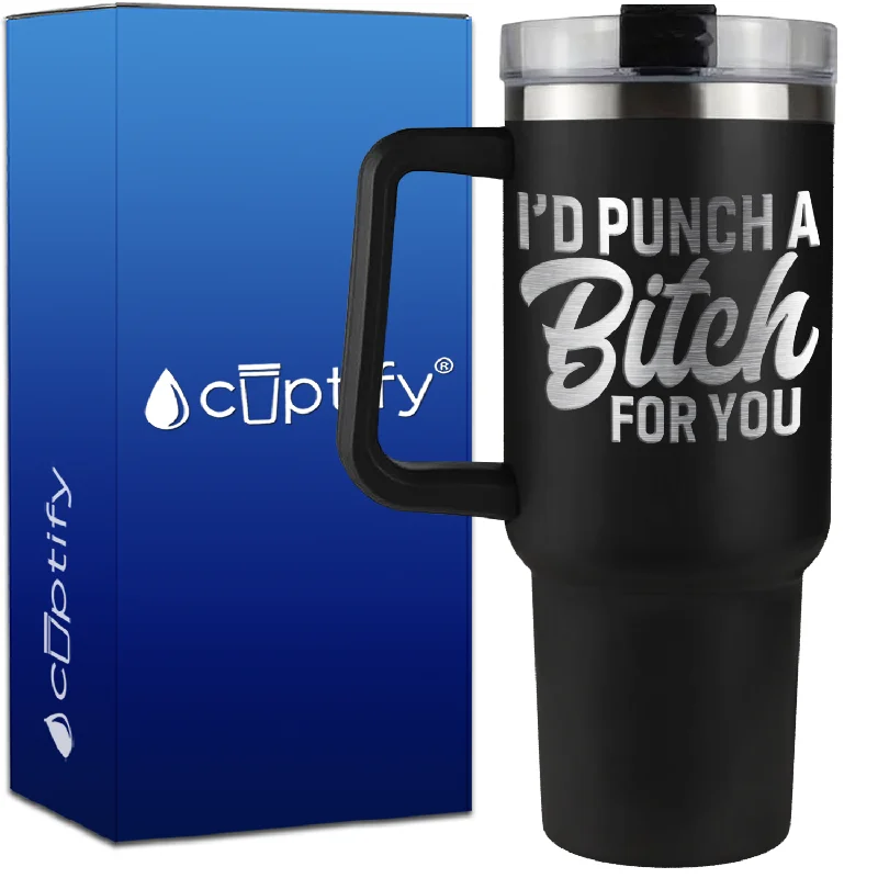 I'd Punch a Bitch for You on 40oz Traveler Mug