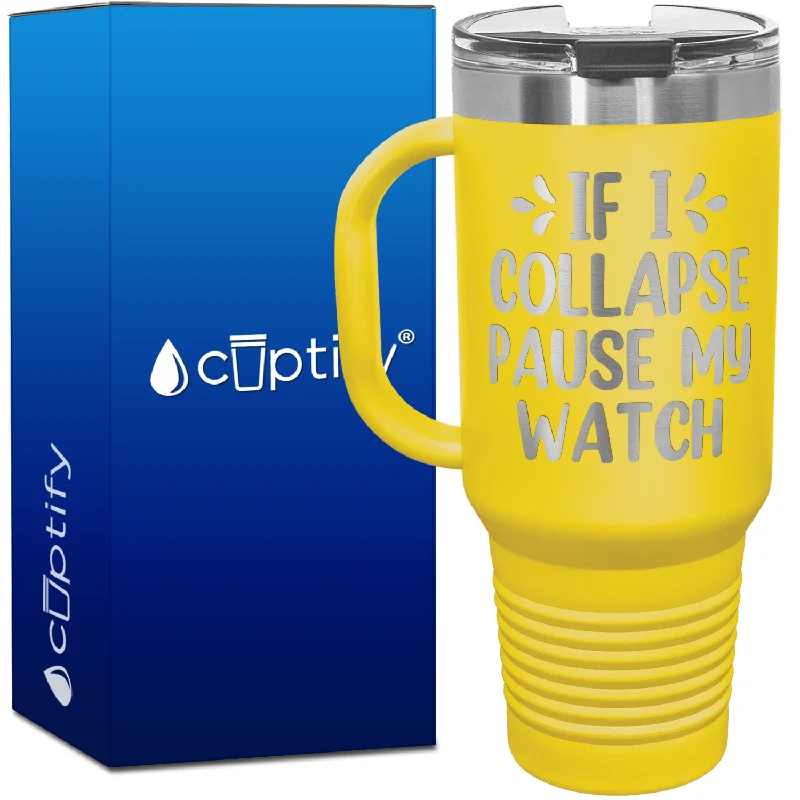 If I Collapse Pause My Watch 40oz Running Travel Mug