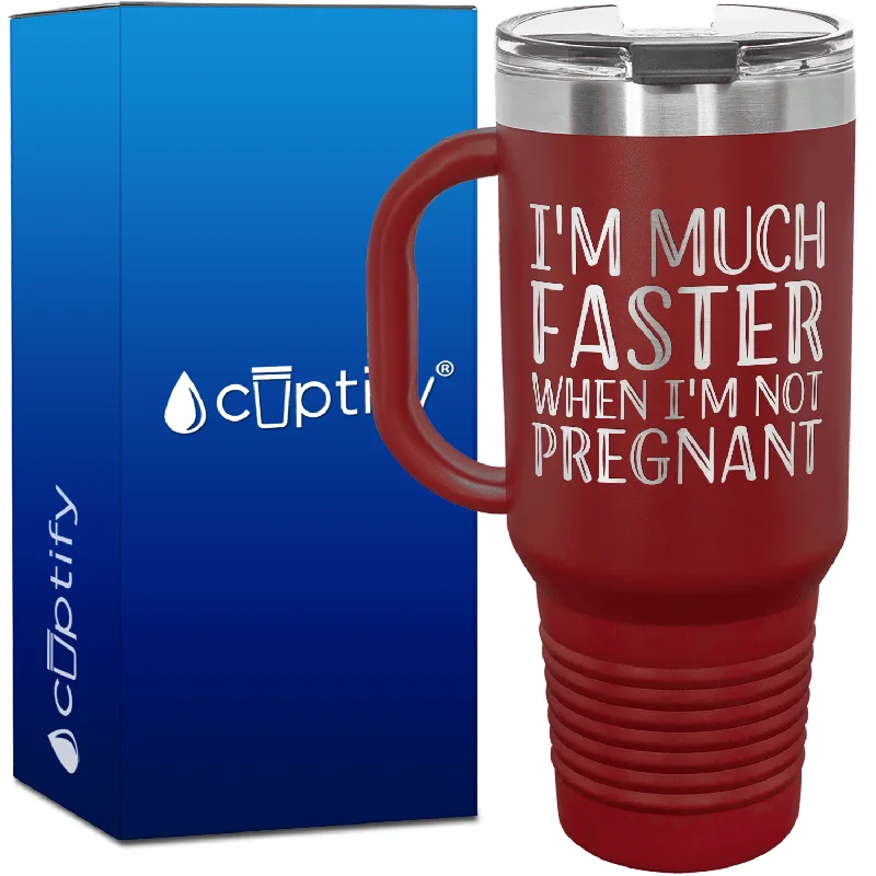 I'm Much Faster When I'm Not Pregnant 40oz Running Travel Mug