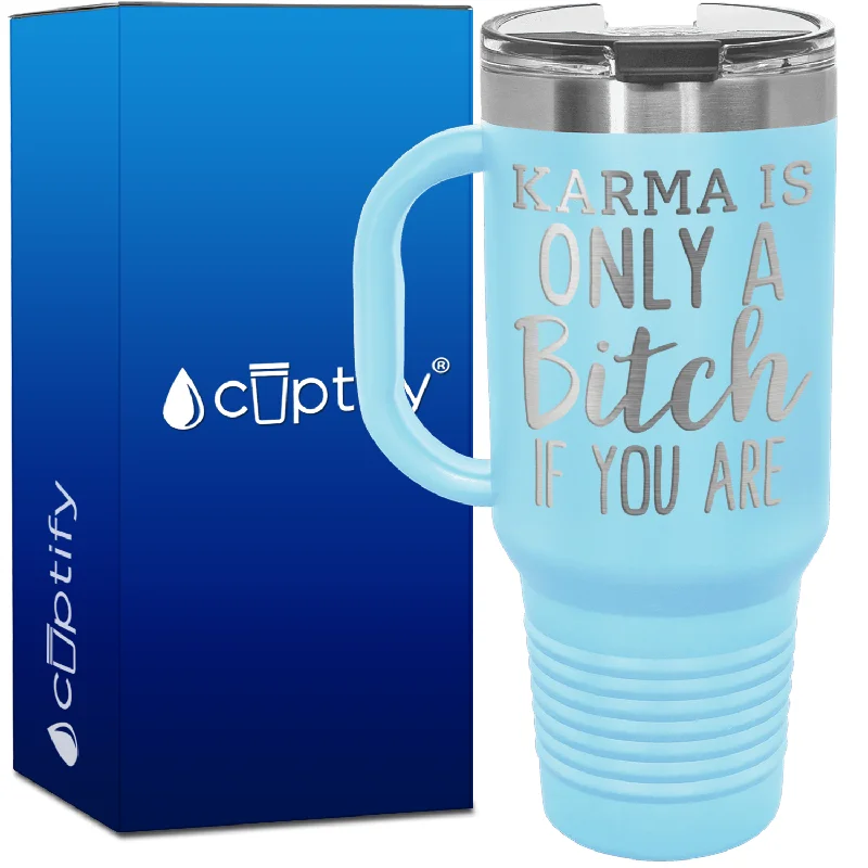 Karma is Only a Bitch if You Are 40oz Travel Mug