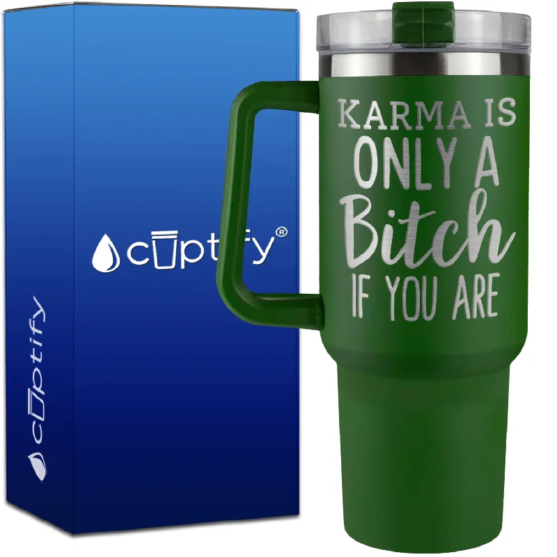 Karma is Only a Bitch if You Are on 40oz Traveler Mug